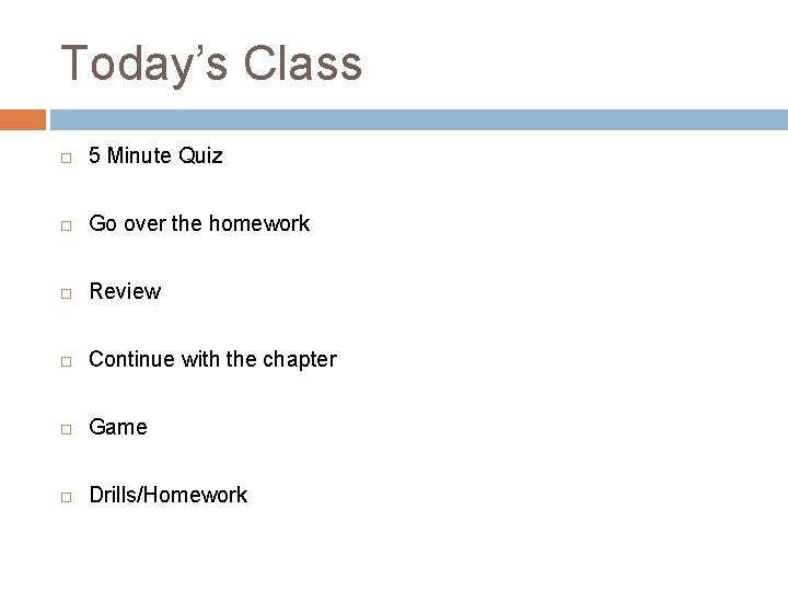 Today’s Class 5 Minute Quiz Go over the homework Review Continue with the chapter