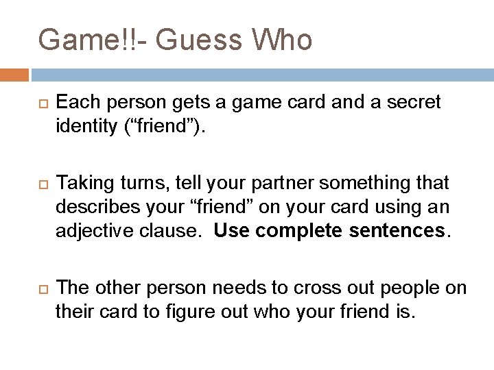 Game!!- Guess Who Each person gets a game card and a secret identity (“friend”).