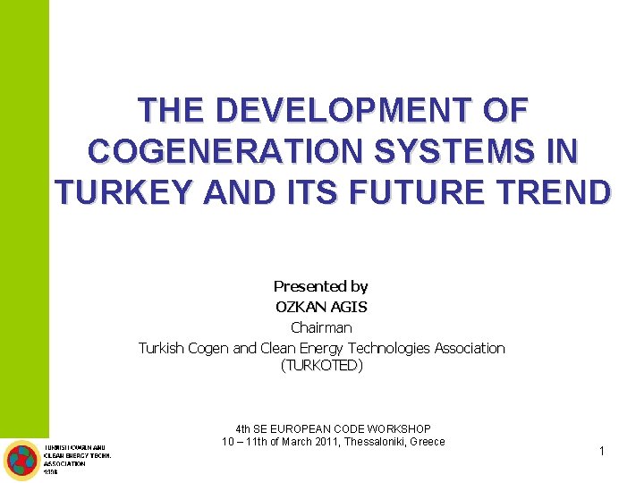 THE DEVELOPMENT OF COGENERATION SYSTEMS IN TURKEY AND ITS FUTURE TREND Presented by OZKAN