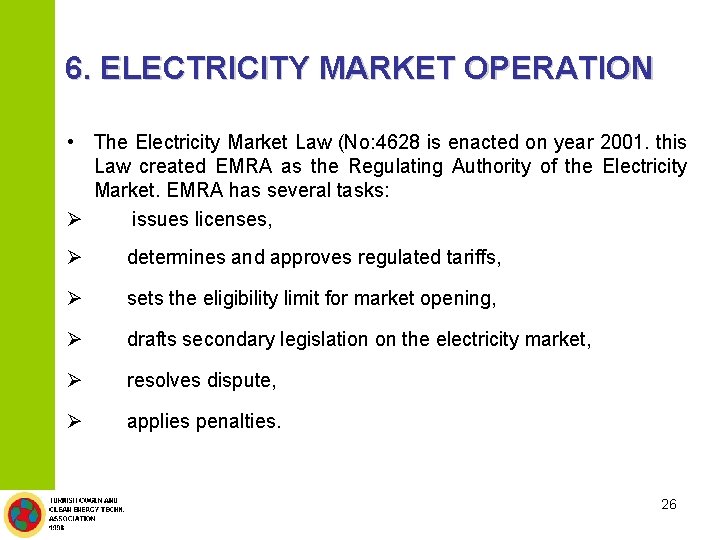 6. ELECTRICITY MARKET OPERATION • The Electricity Market Law (No: 4628 is enacted on