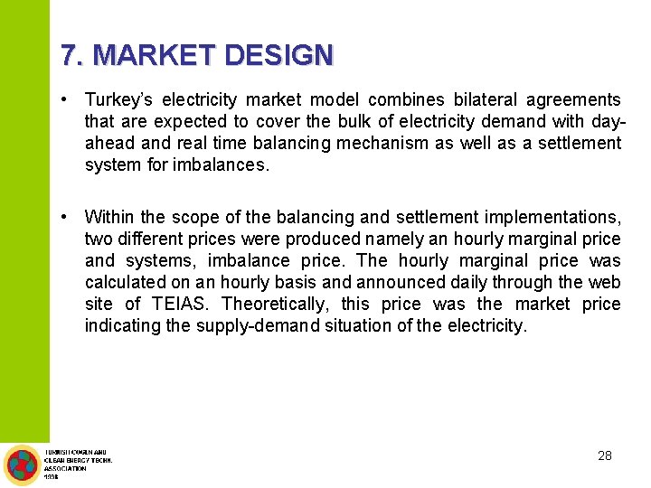 7. MARKET DESIGN • Turkey’s electricity market model combines bilateral agreements that are expected