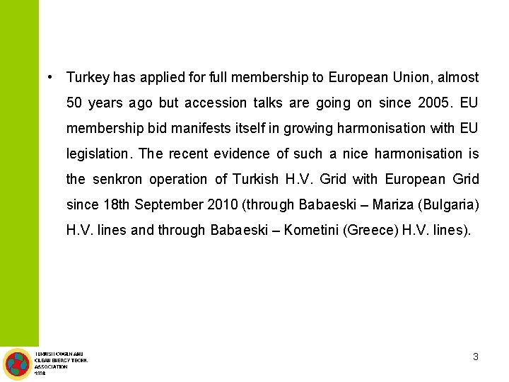  • Turkey has applied for full membership to European Union, almost 50 years