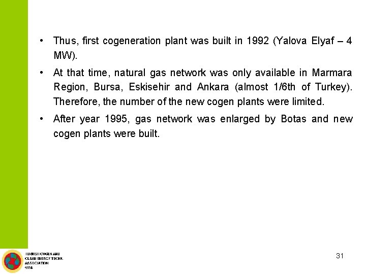  • Thus, first cogeneration plant was built in 1992 (Yalova Elyaf – 4