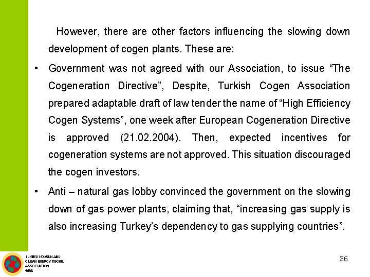 However, there are other factors influencing the slowing down development of cogen plants. These