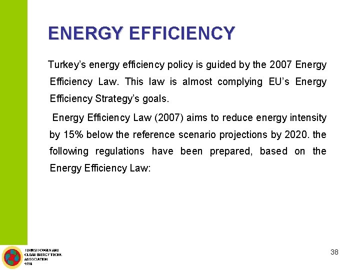 ENERGY EFFICIENCY Turkey’s energy efficiency policy is guided by the 2007 Energy Efficiency Law.