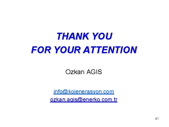 THANK YOU FOR YOUR ATTENTION Ozkan AGIS info@kojenerasyon. com ozkan. agis@enerko. com. tr 41