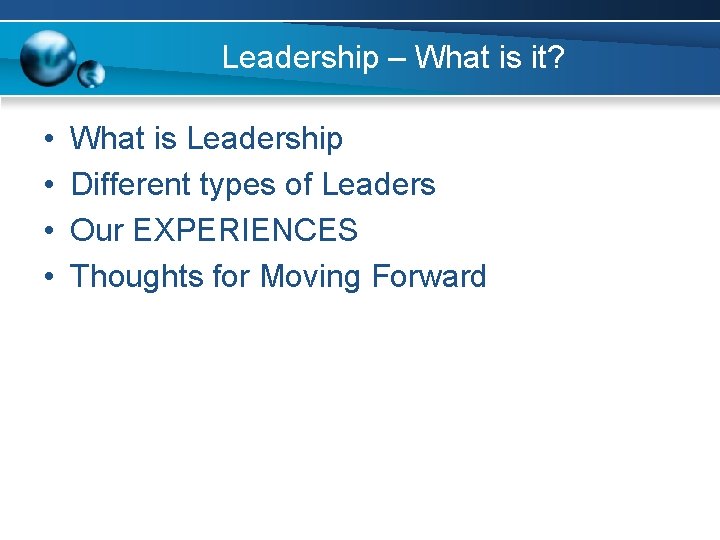 Leadership – What is it? • • What is Leadership Different types of Leaders