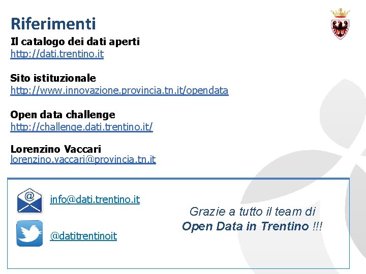 Riferimenti Il catalogo dei dati aperti http: //dati. trentino. it Sito istituzionale http: //www.