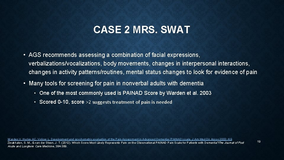 CASE 2 MRS. SWAT • AGS recommends assessing a combination of facial expressions, verbalizations/vocalizations,