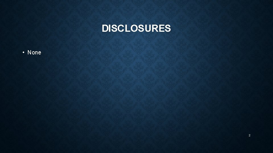 DISCLOSURES • None 2 