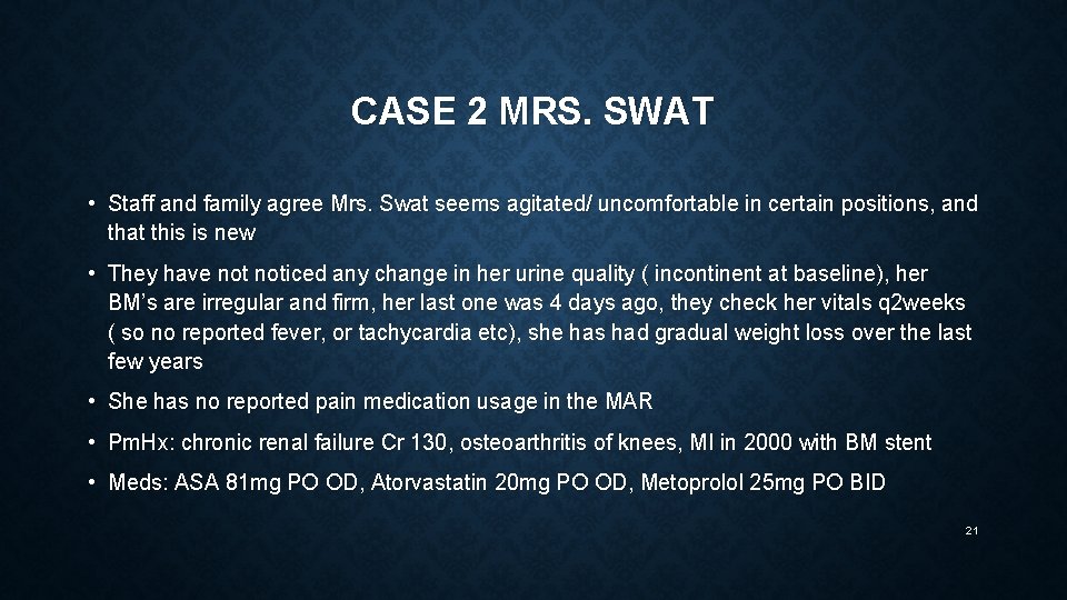 CASE 2 MRS. SWAT • Staff and family agree Mrs. Swat seems agitated/ uncomfortable