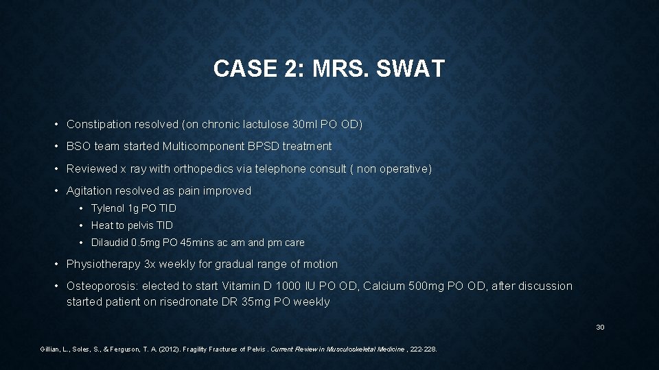 CASE 2: MRS. SWAT • Constipation resolved (on chronic lactulose 30 ml PO OD)