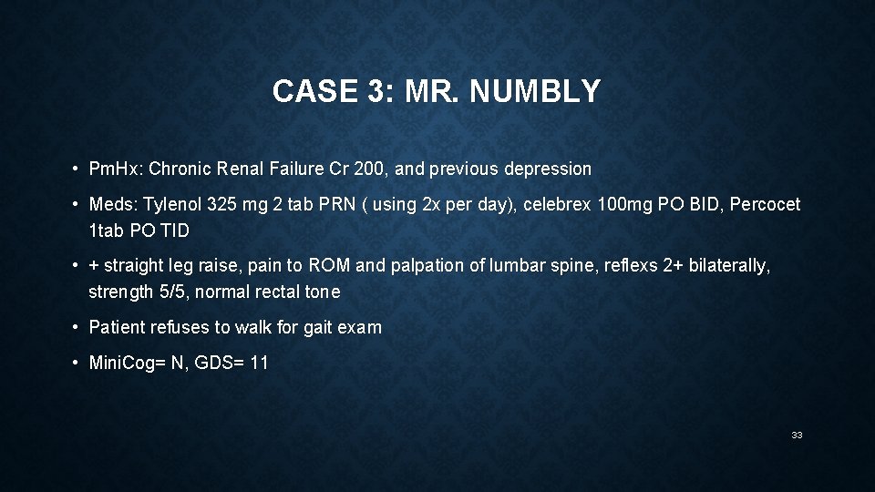 CASE 3: MR. NUMBLY • Pm. Hx: Chronic Renal Failure Cr 200, and previous