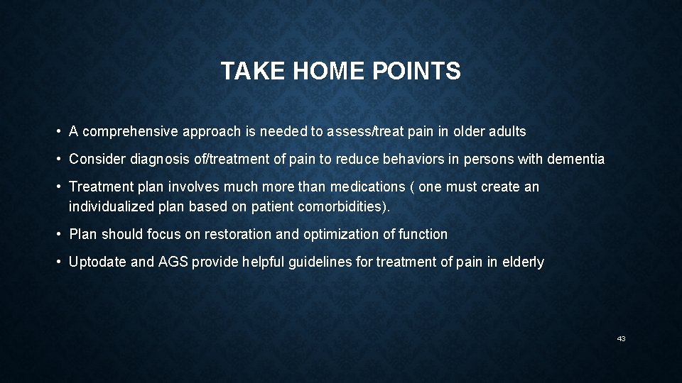 TAKE HOME POINTS • A comprehensive approach is needed to assess/treat pain in older