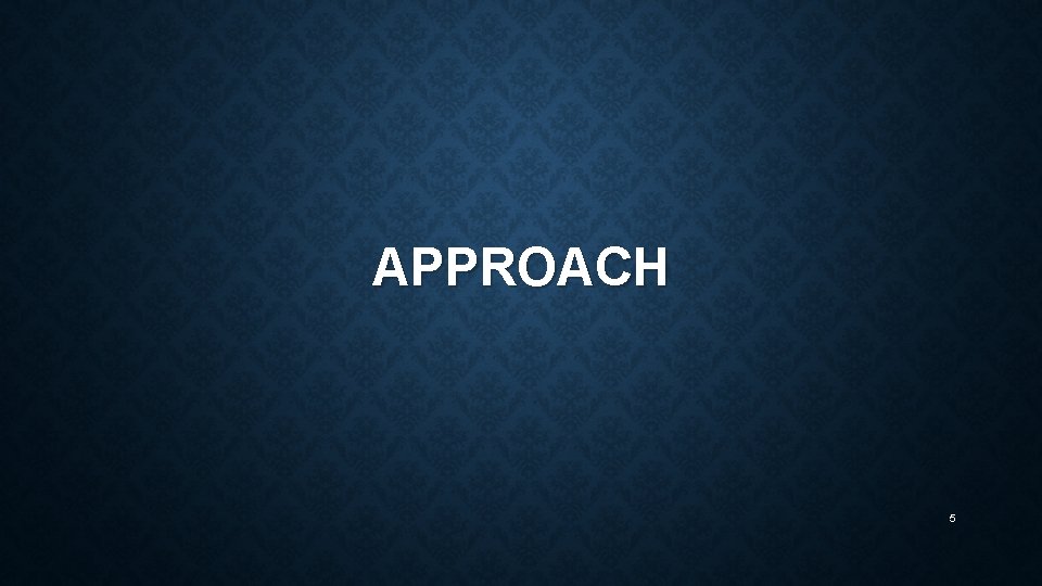 APPROACH 5 