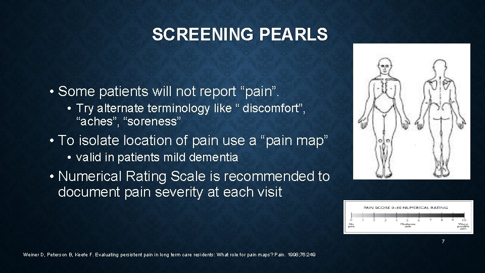 SCREENING PEARLS • Some patients will not report “pain”. • Try alternate terminology like