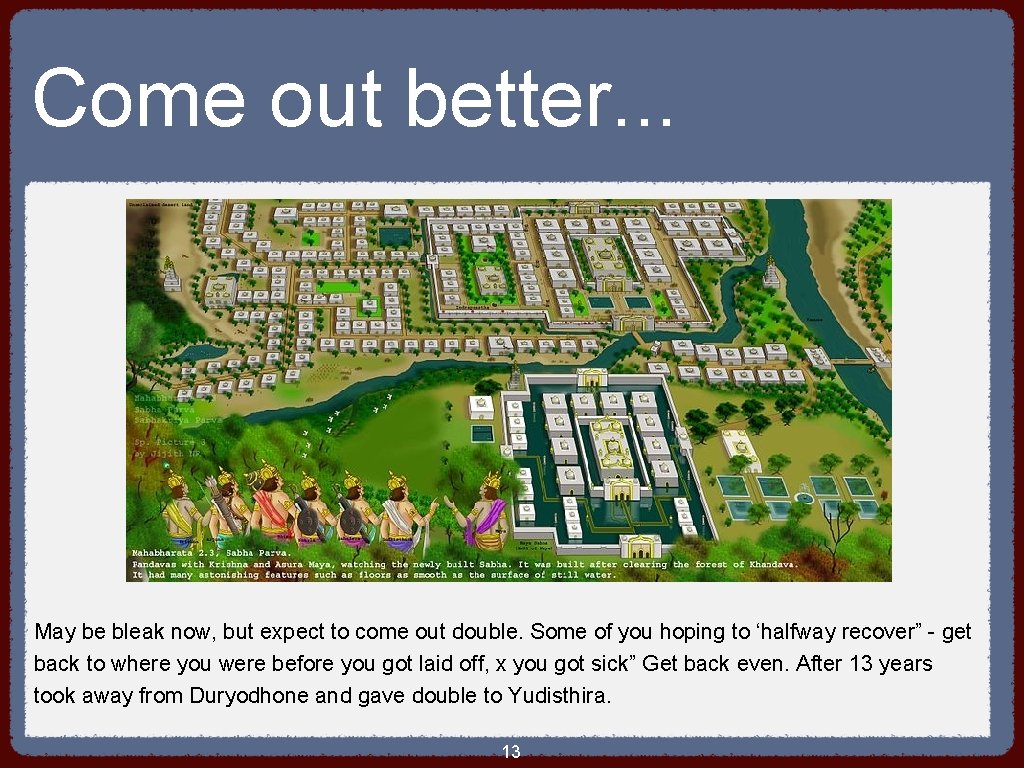 Come out better. . . May be bleak now, but expect to come out