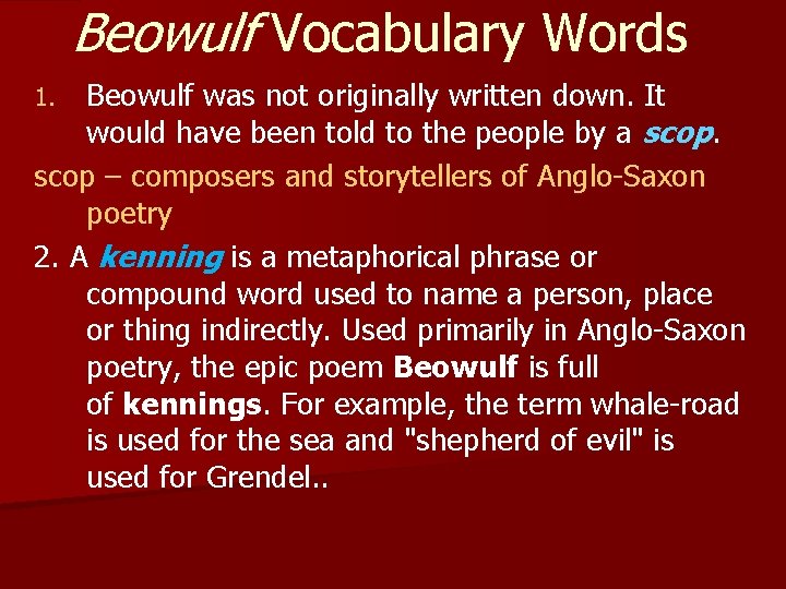 Beowulf Vocabulary Words Beowulf was not originally written down. It would have been told