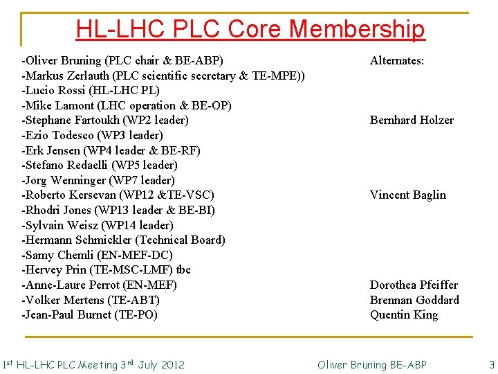 HL-LHC PLC Core Membership -Oliver Bruning (PLC chair & BE-ABP) -Markus Zerlauth (PLC scientific