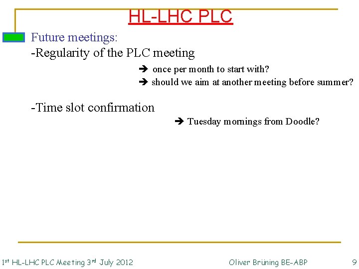 HL-LHC PLC Future meetings: -Regularity of the PLC meeting once per month to start