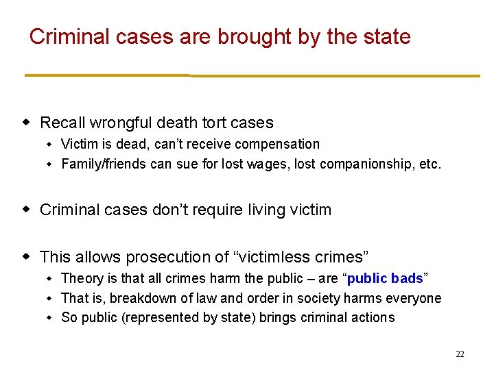 Criminal cases are brought by the state w Recall wrongful death tort cases Victim