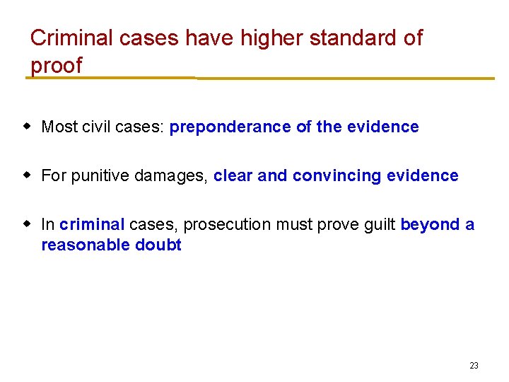 Criminal cases have higher standard of proof w Most civil cases: preponderance of the
