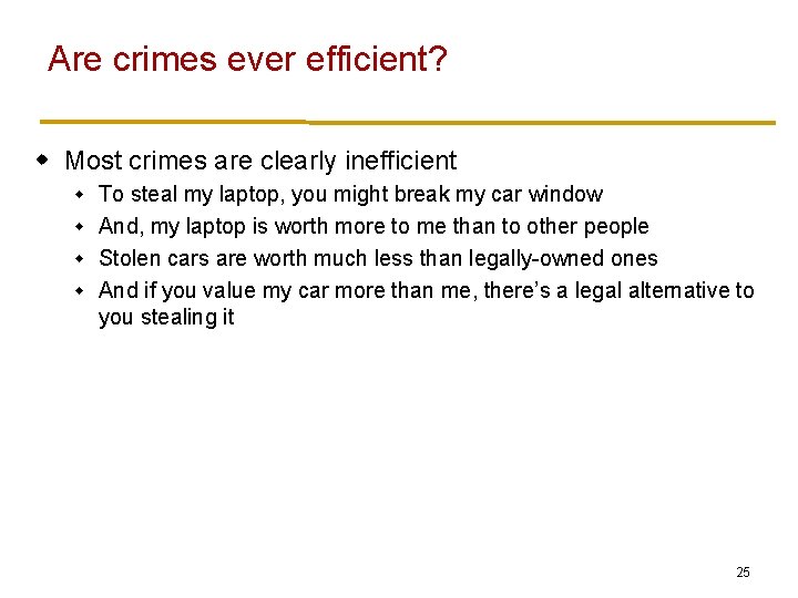 Are crimes ever efficient? w Most crimes are clearly inefficient To steal my laptop,