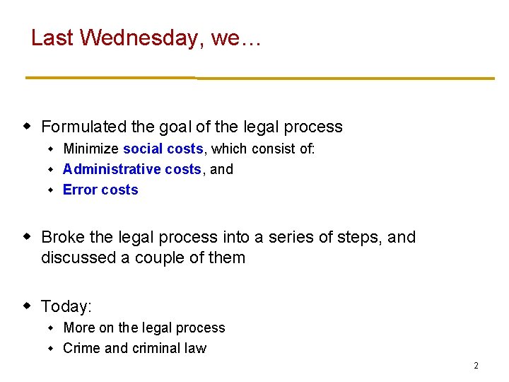 Last Wednesday, we… w Formulated the goal of the legal process Minimize social costs,