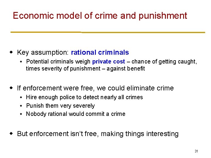 Economic model of crime and punishment w Key assumption: rational criminals w Potential criminals