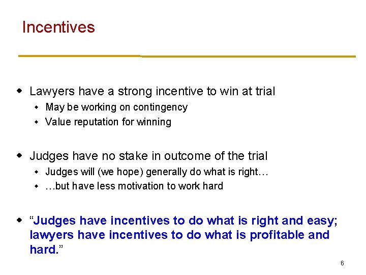 Incentives w Lawyers have a strong incentive to win at trial May be working