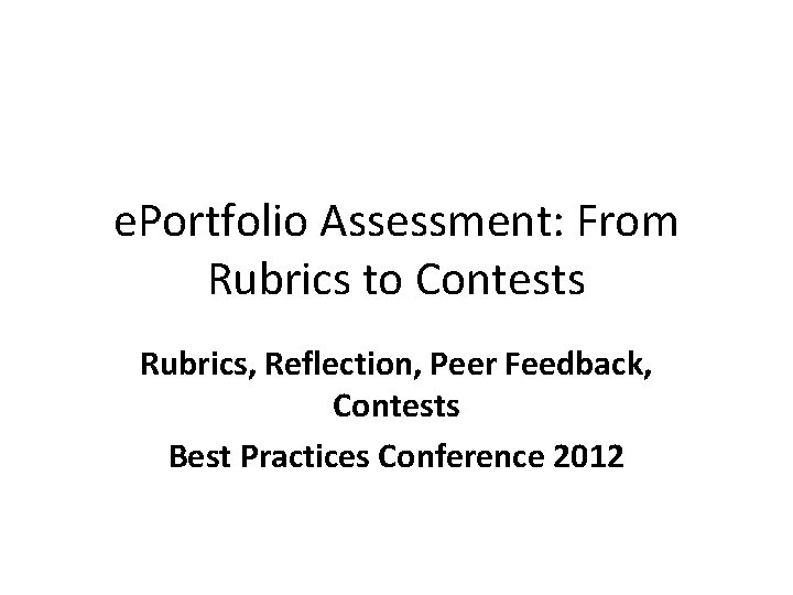e. Portfolio Assessment: From Rubrics to Contests Rubrics, Reflection, Peer Feedback, Contests Best Practices