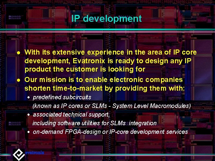 IP development l l With its extensive experience in the area of IP core