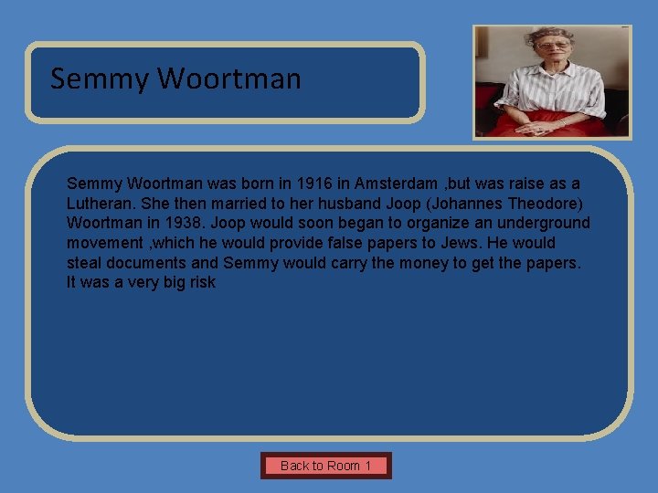 Name of Museum Semmy Woortman was born in 1916 in Amsterdam , but was