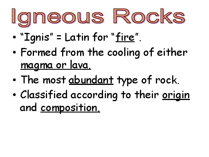 • “Ignis” = Latin for “fire”. • Formed from the cooling of either • “Ignis” = Latin for “fire”. • Formed from the cooling of either