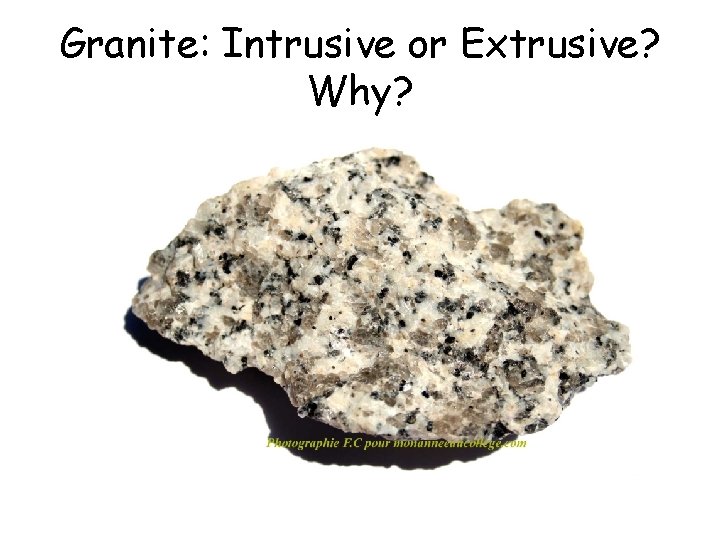 Granite: Intrusive or Extrusive? Why? Granite: Intrusive or Extrusive? Why?