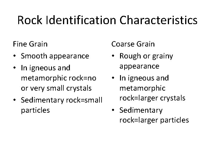 Rock Identification Characteristics Fine Grain • Smooth appearance • In igneous and metamorphic rock=no Rock Identification Characteristics Fine Grain • Smooth appearance • In igneous and metamorphic rock=no