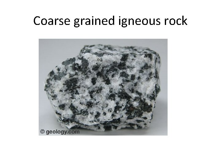 Coarse grained igneous rock Coarse grained igneous rock