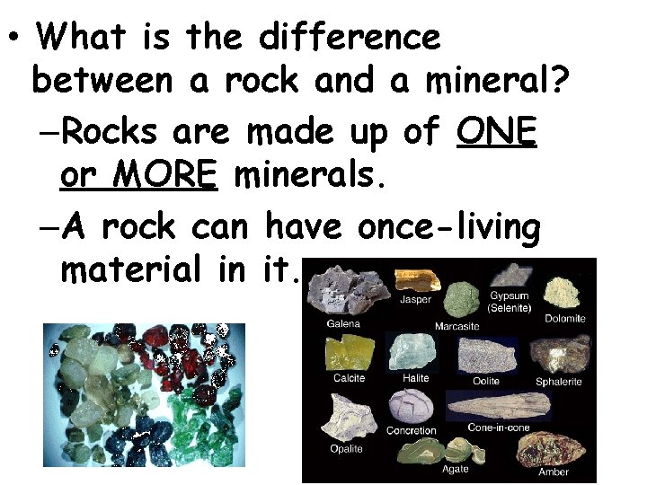 • What is the difference between a rock and a mineral? –Rocks are • What is the difference between a rock and a mineral? –Rocks are