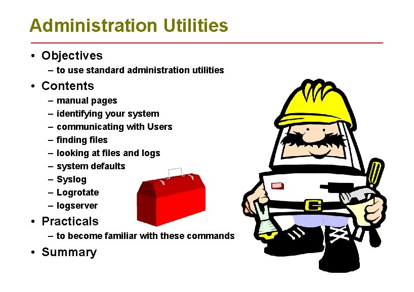 Administration Utilities • Objectives – to use standard administration utilities • Contents – –