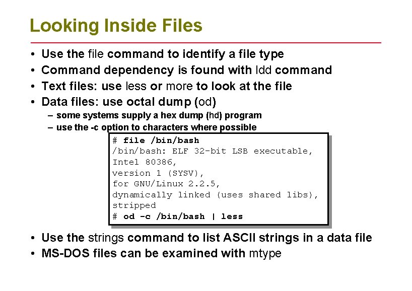 Looking Inside Files • • Use the file command to identify a file type Looking Inside Files • • Use the file command to identify a file type