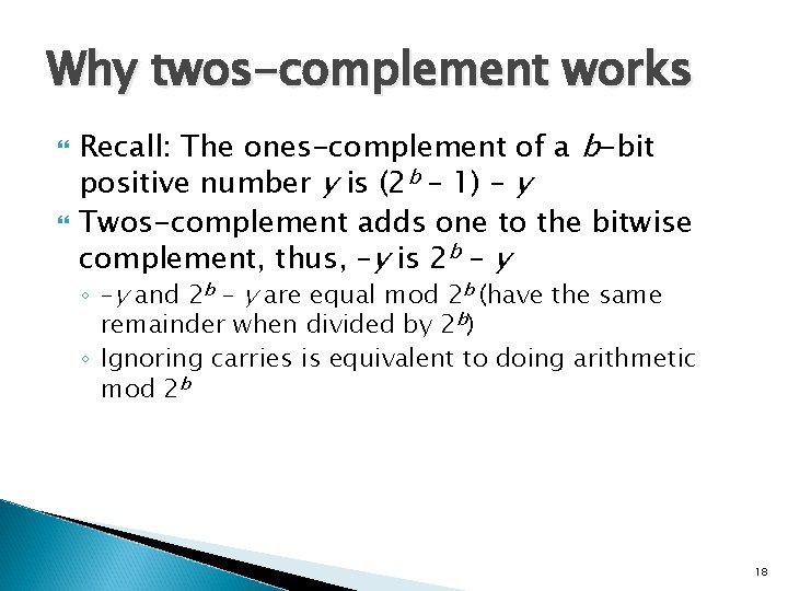 Why twos-complement works Recall: The ones-complement of a b-bit positive number y is (2