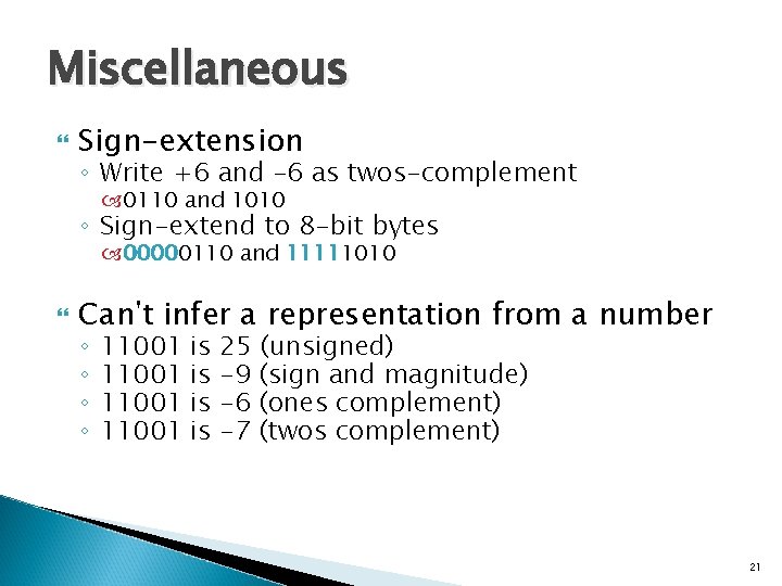 Miscellaneous Sign-extension ◦ Write +6 and – 6 as twos-complement 0110 and 1010 ◦