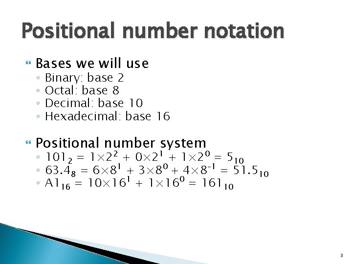 Positional number notation Bases we will use Positional number system ◦ ◦ Binary: base