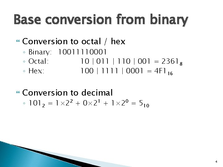 Base conversion from binary Conversion to octal / hex ◦ Binary: 10011110001 ◦ Octal: