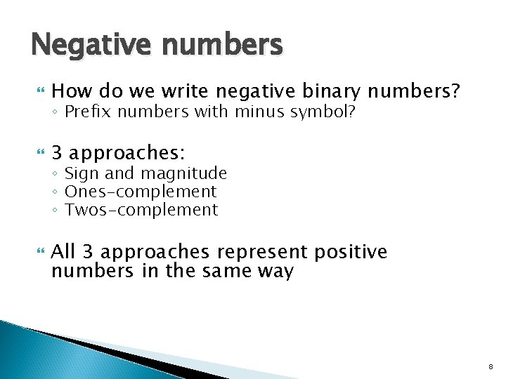 Negative numbers How do we write negative binary numbers? 3 approaches: ◦ Prefix numbers