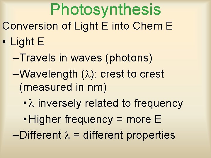 Photosynthesis Conversion of Light E into Chem E • Light E –Travels in waves