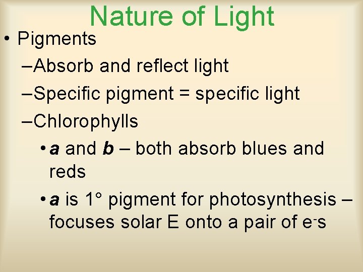 Nature of Light • Pigments –Absorb and reflect light –Specific pigment = specific light