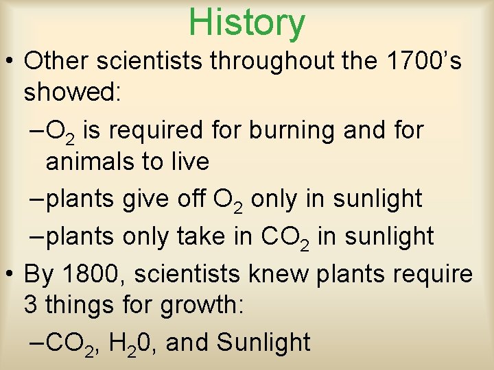 History • Other scientists throughout the 1700’s showed: –O 2 is required for burning