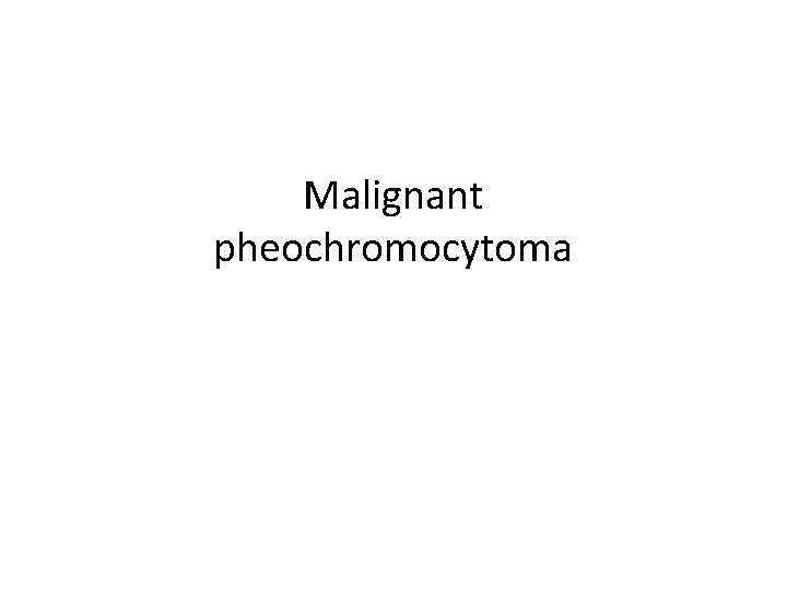 Malignant pheochromocytoma 