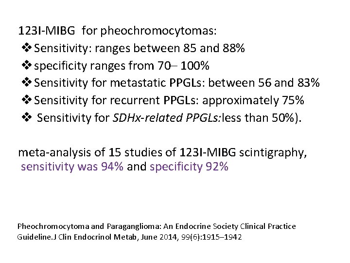 123 I-MIBG for pheochromocytomas: v Sensitivity: ranges between 85 and 88% v specificity ranges